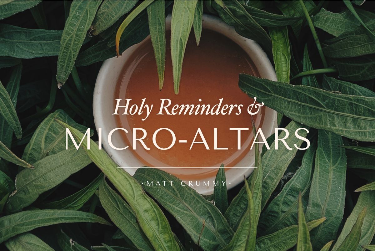 Holy Reminders & Micro-Altars