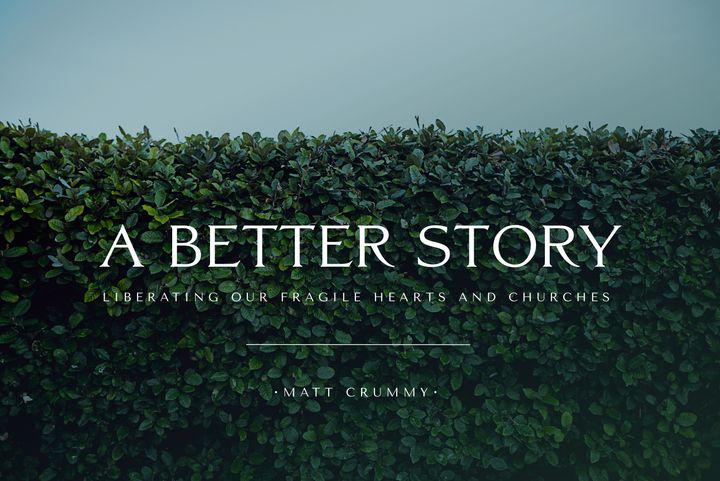 A Better Story: Liberating Our Fragile Hearts and Churches